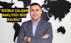 “Yük çok, bu yükleri taşıyacak nakliyeciler arıyoruz”