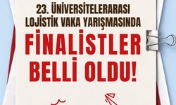 23. Üniversitelerarası Lojistik Vaka Yarışması'nın finalistleri belli oldu