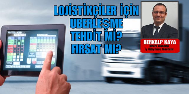 Lojistikte Uberleşme fırsat mı tehdit mi?