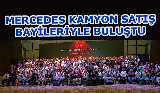 Mercedes-Benz Türk kamyon satış bayileri ile bir araya geldi