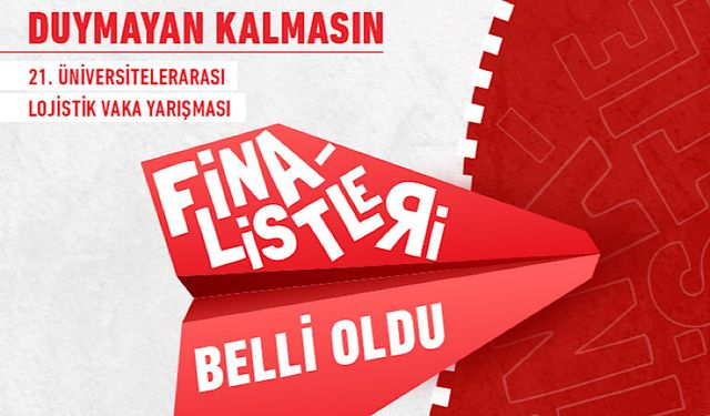 21. Üniversitelerarası Lojistik Vaka Yarışması finalistleri açıklandı