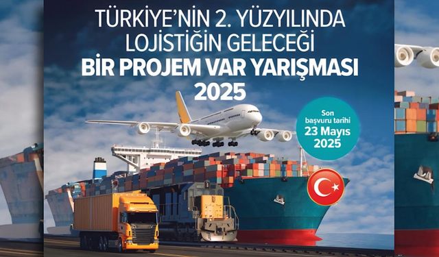 Liseli lojistikçiler için “Bir Projem Var Yarışması” başvuruları başladı