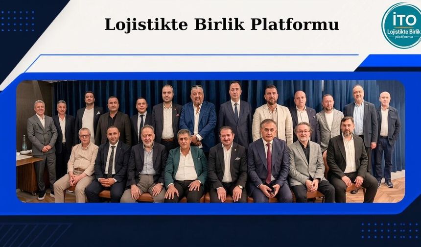 Lojistikte tarihi ittifak: 12 kuruluş “Lojistikte Birlik Platformu” çatısı altında buluştu